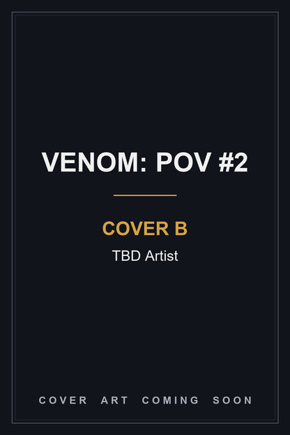 Venom: POV #2 Cover B TBD Artist - cover art coming soon
