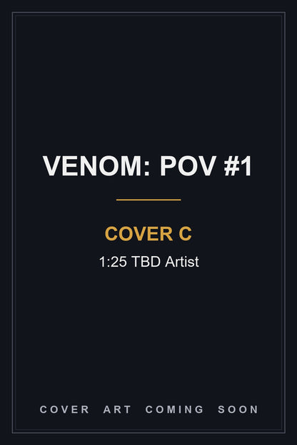Venom: POV #1 Cover C 1:25 TBD Artist — cover art coming soon