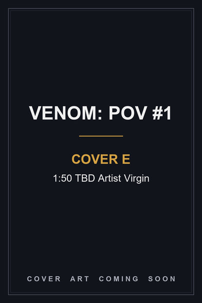 Venom: POV #1 Cover E 1:50 TBD Artist Virgin — cover art coming soon