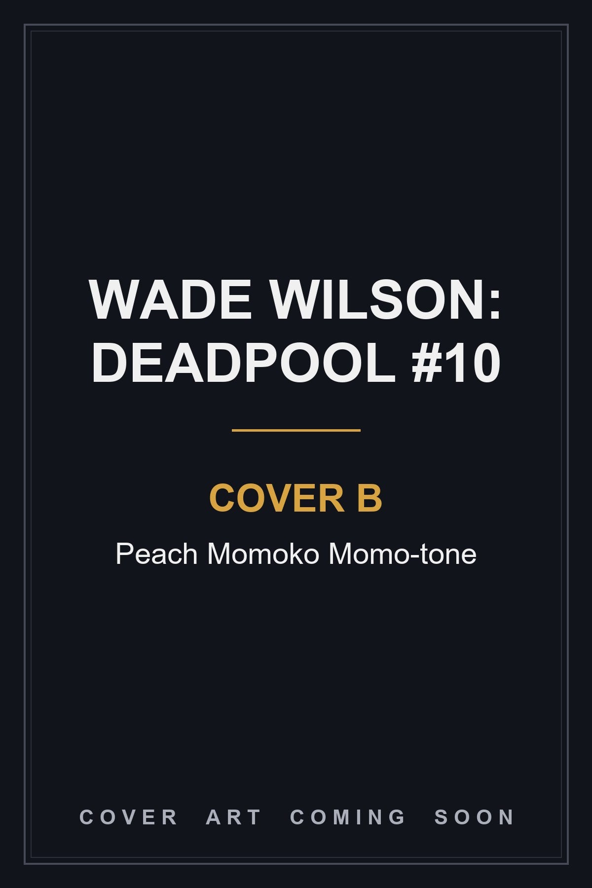 WADE WILSON: DEADPOOL #10 Cover B Peach Momoko Momo-tone - cover art coming soon