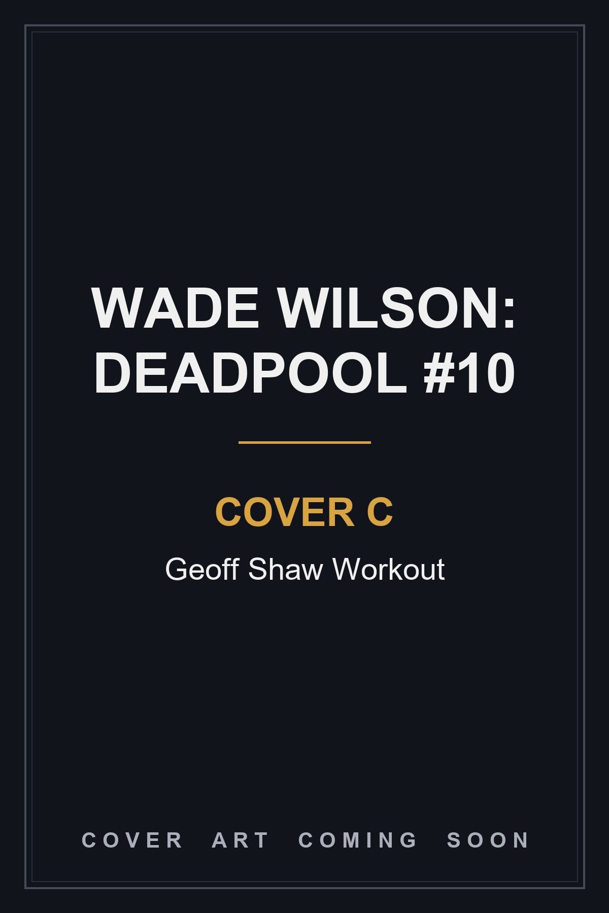 WADE WILSON: DEADPOOL #10 Cover C Geoff Shaw Workout - cover art coming soon