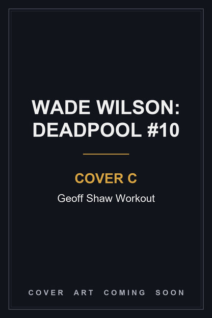 WADE WILSON: DEADPOOL #10 Cover C Geoff Shaw Workout - cover art coming soon