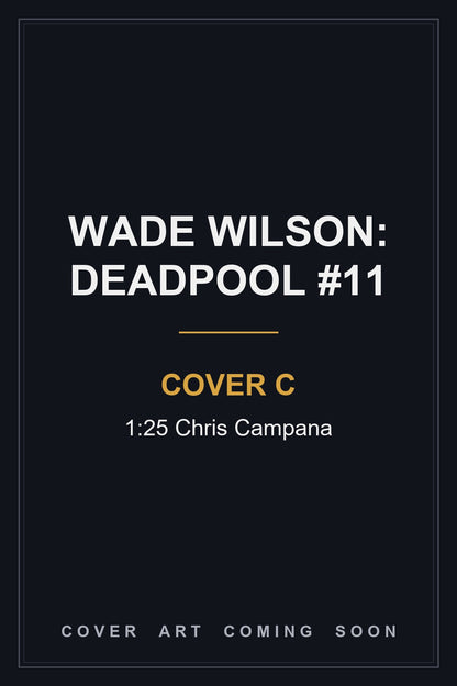 Wade Wilson: Deadpool #11 Cover C 1:25 Chris Campana - cover art coming soon
