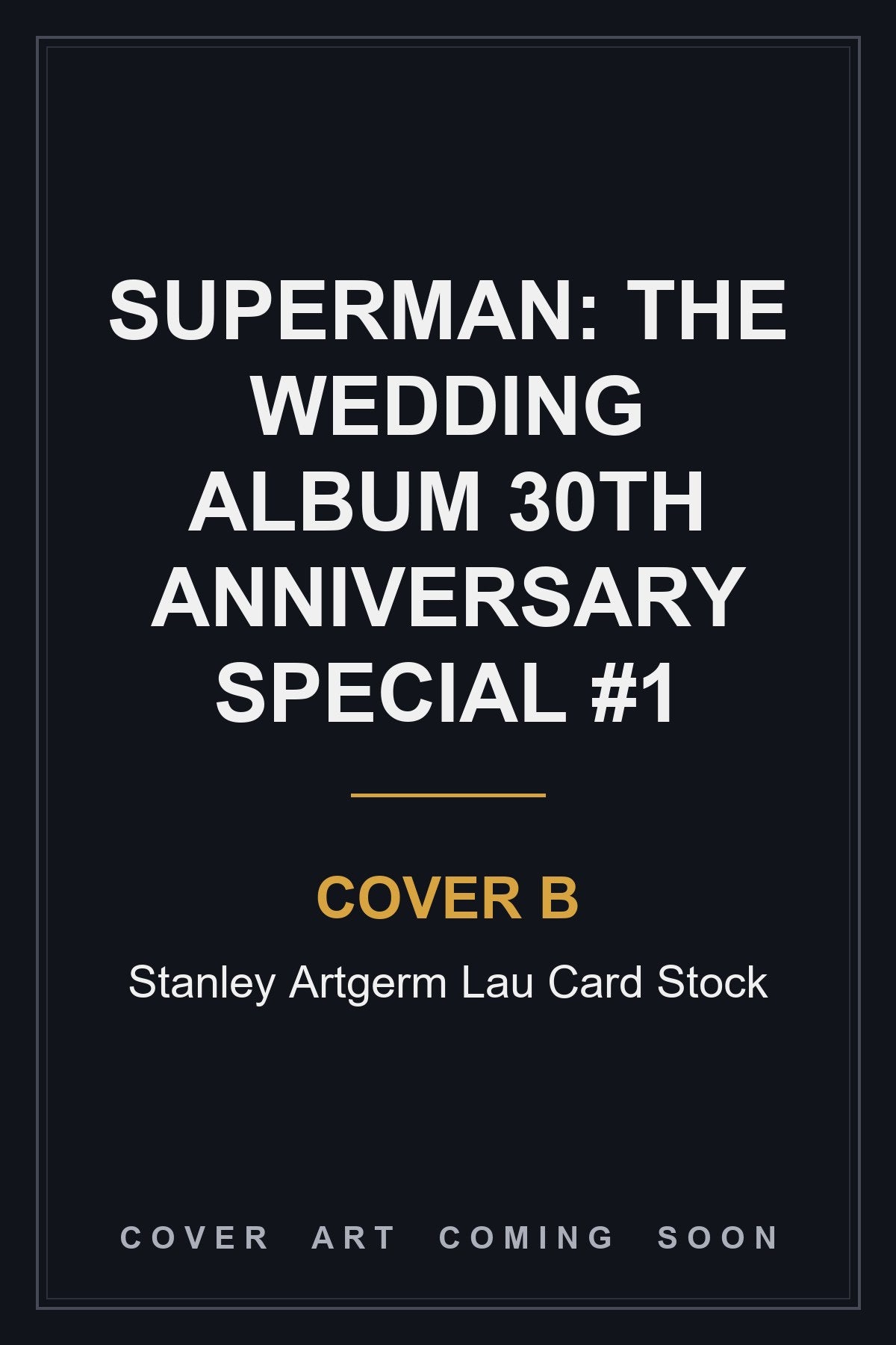 Superman: The Wedding Album 30th Anniversary Special #1 Cover B Stanley Artgerm Lau Card Stock — cover art coming soon