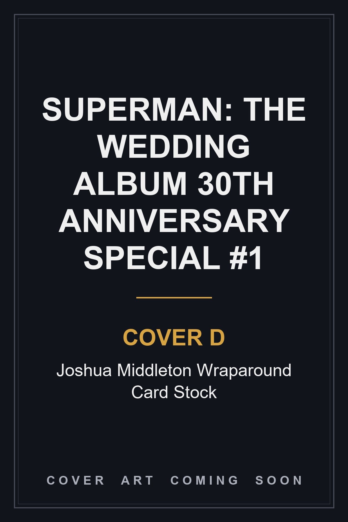 Superman: The Wedding Album 30th Anniversary Special #1 Cover D Joshua Middleton Wraparound Card Stock — cover art coming soon