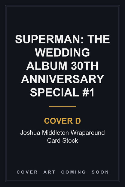 Superman: The Wedding Album 30th Anniversary Special #1 Cover D Joshua Middleton Wraparound Card Stock — cover art coming soon