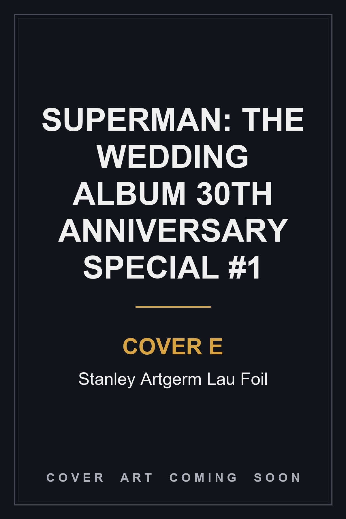 Superman: The Wedding Album 30th Anniversary Special #1 Cover E Stanley Artgerm Lau Foil — cover art coming soon