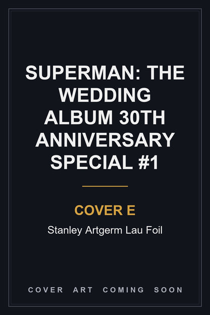 Superman: The Wedding Album 30th Anniversary Special #1 Cover E Stanley Artgerm Lau Foil — cover art coming soon