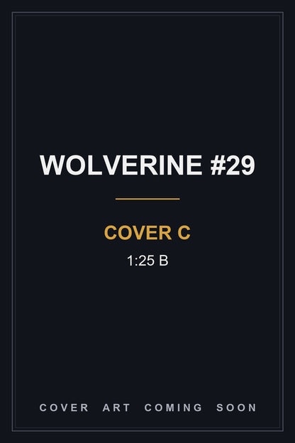 Wolverine #29 Cover C 1:25 B — cover art coming soon