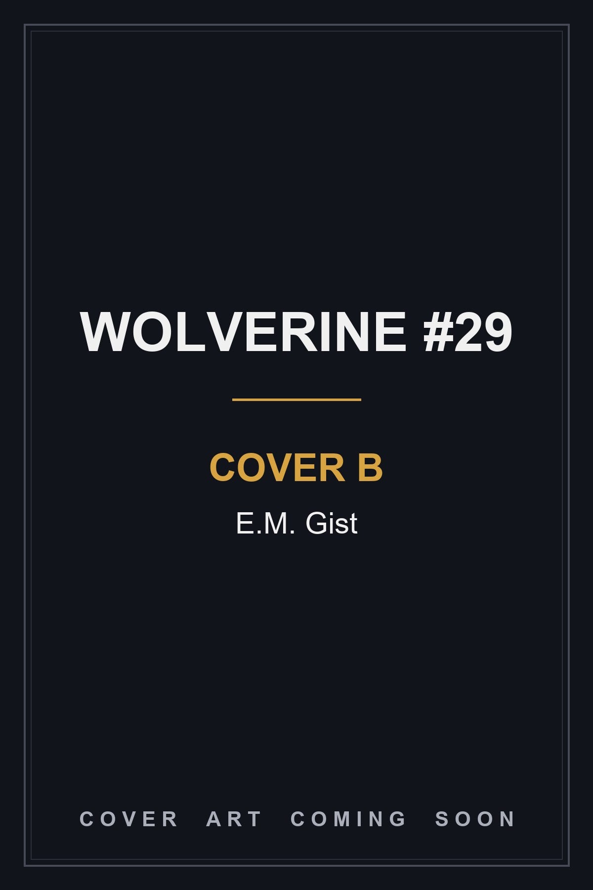 Wolverine #29 Cover B E.M. Gist — cover art coming soon
