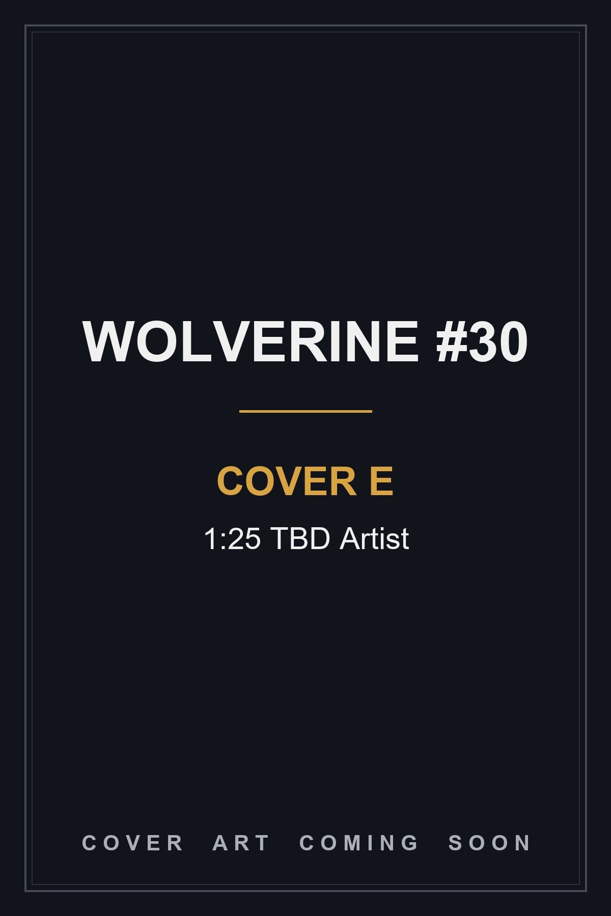 Wolverine #30 Cover E 1:25 TBD Artist — cover art coming soon