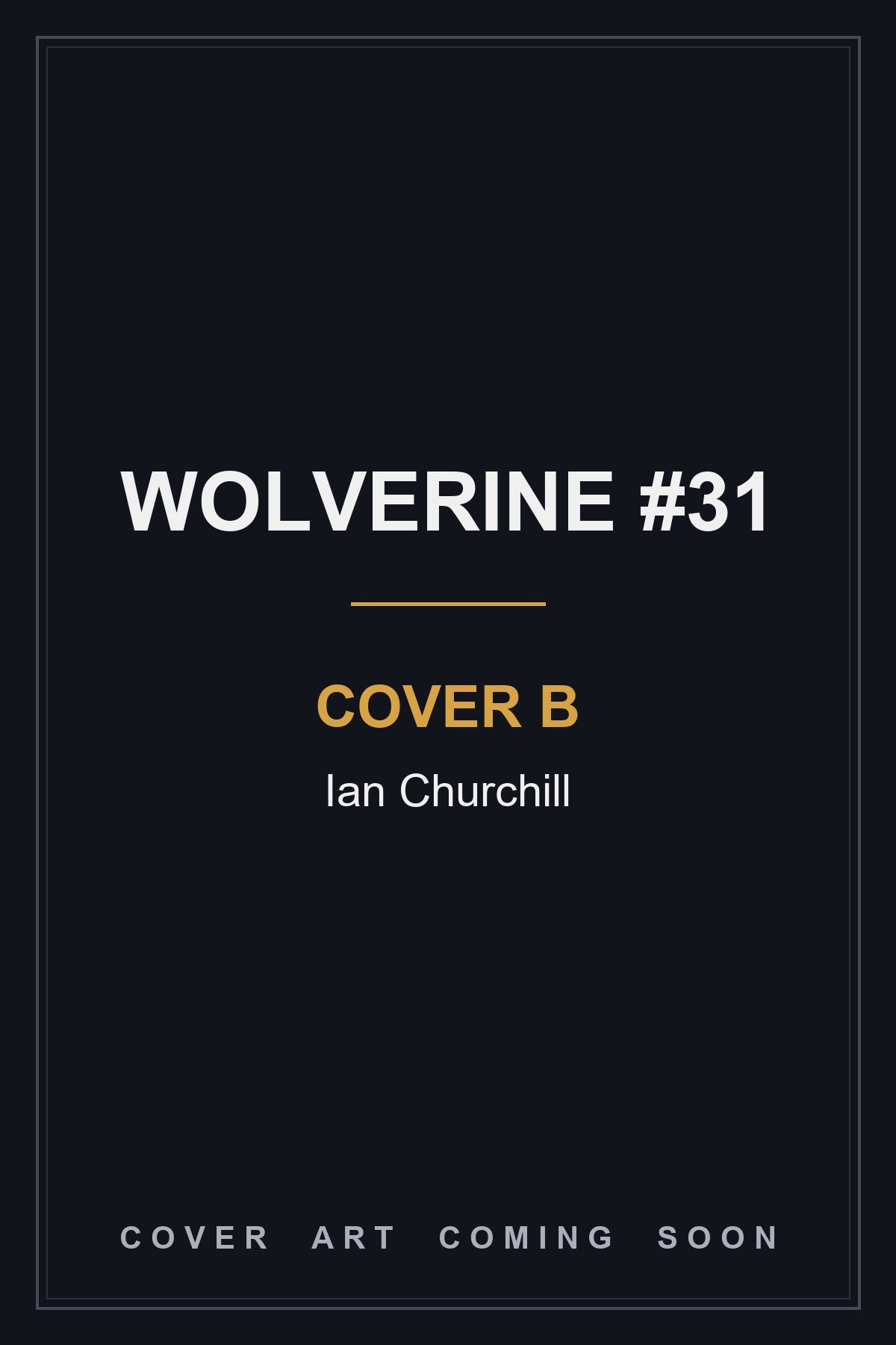 Wolverine #31 Cover B Ian Churchill - cover art coming soon