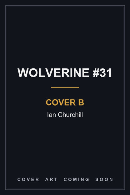 Wolverine #31 Cover B Ian Churchill - cover art coming soon