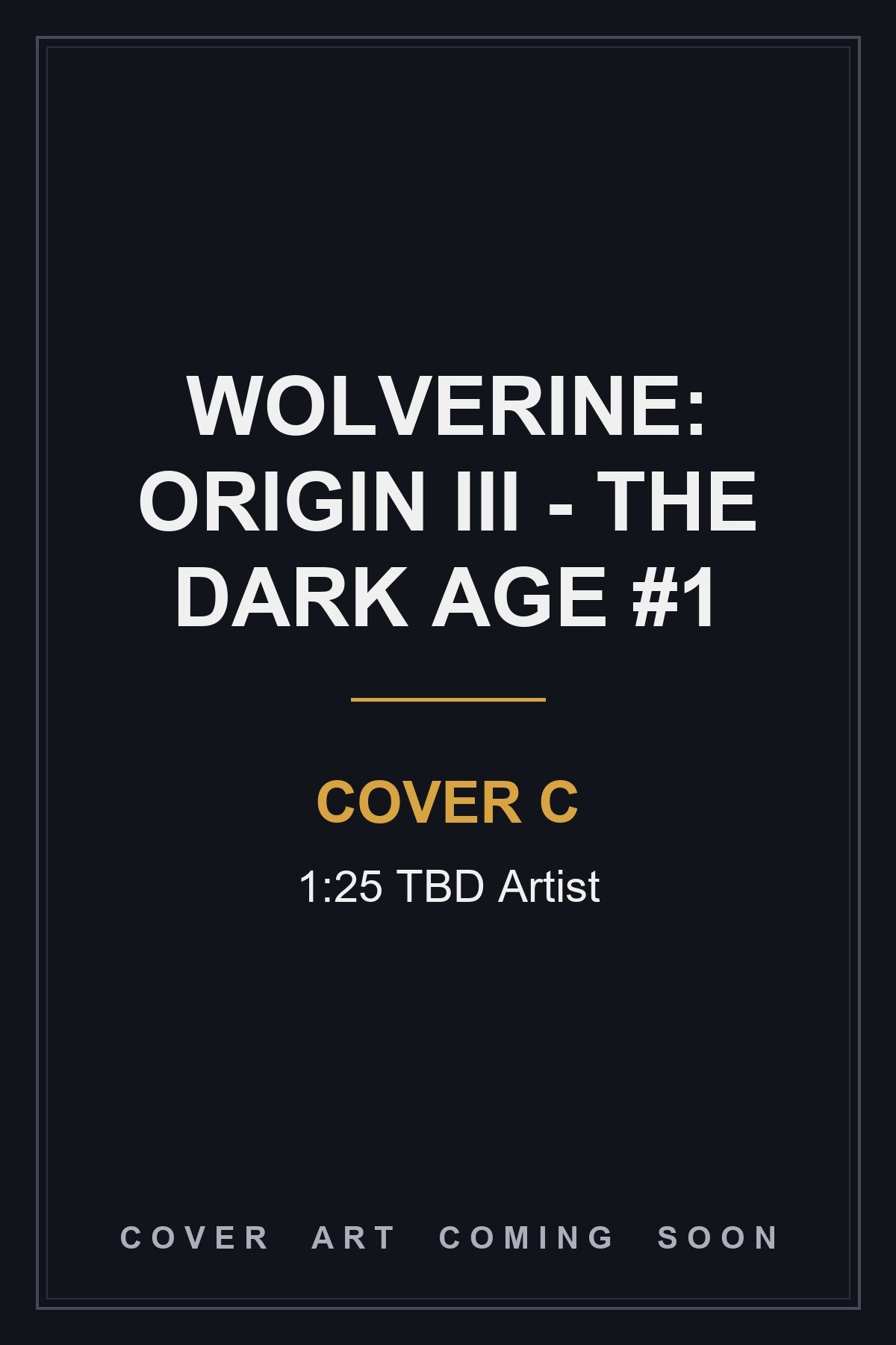 Wolverine: Origin III - The Dark Age #1 Cover C 1:25 TBD Artist — cover art coming soon