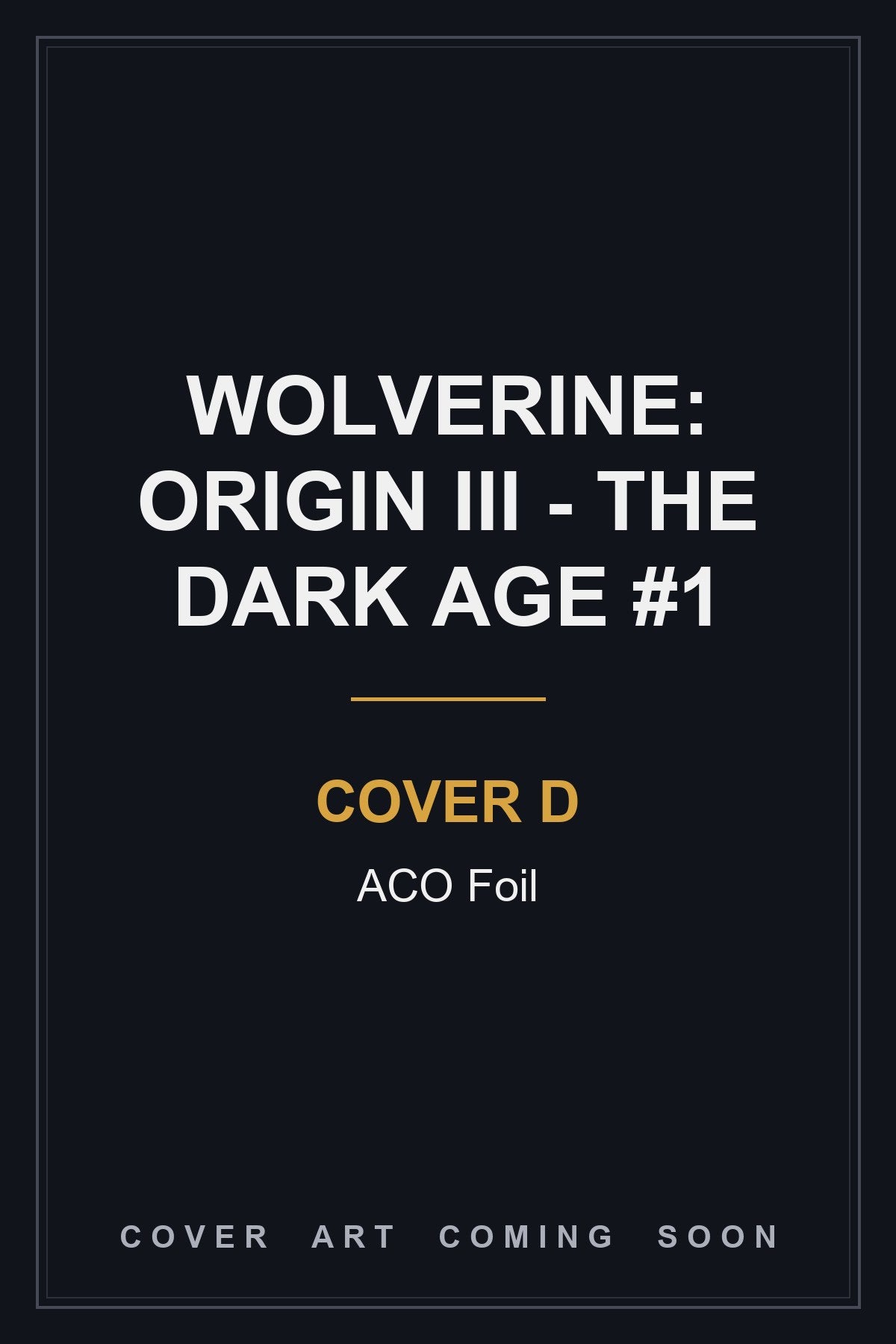 Wolverine: Origin III - The Dark Age #1 Cover D ACO Foil — cover art coming soon