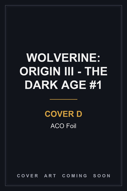 Wolverine: Origin III - The Dark Age #1 Cover D ACO Foil — cover art coming soon