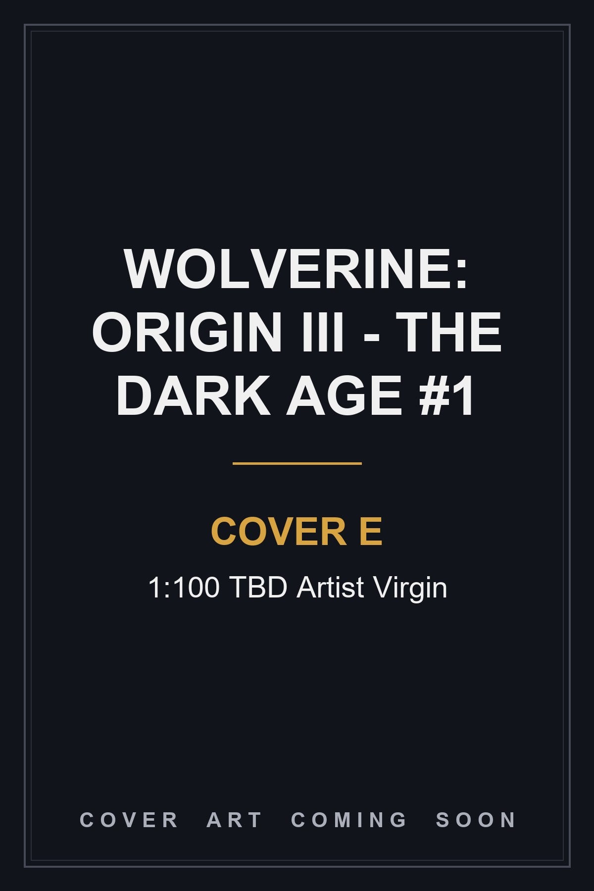 Wolverine: Origin III - The Dark Age #1 Cover E 1:100 TBD Artist Virgin — cover art coming soon