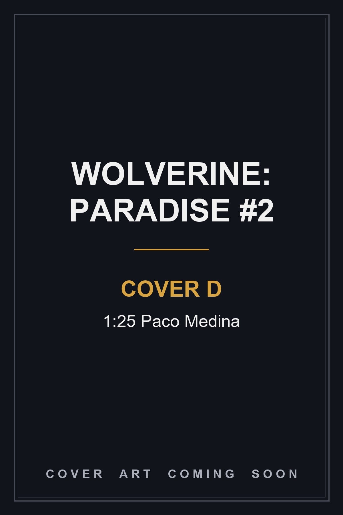 Wolverine: Paradise #2 Cover D 1:25 Paco Medina — cover art coming soon