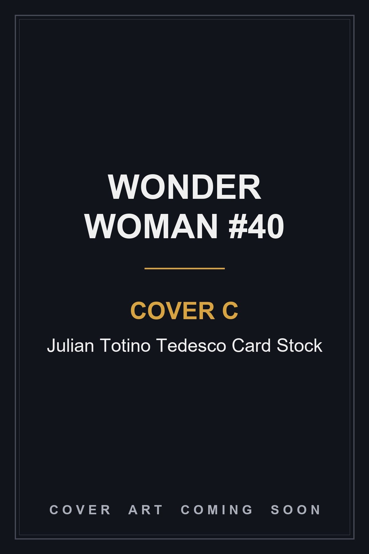 Wonder Woman #40 Cover C Julian Totino Tedesco Card Stock - cover art coming soon