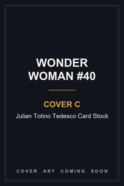 Wonder Woman #40 Cover C Julian Totino Tedesco Card Stock - cover art coming soon