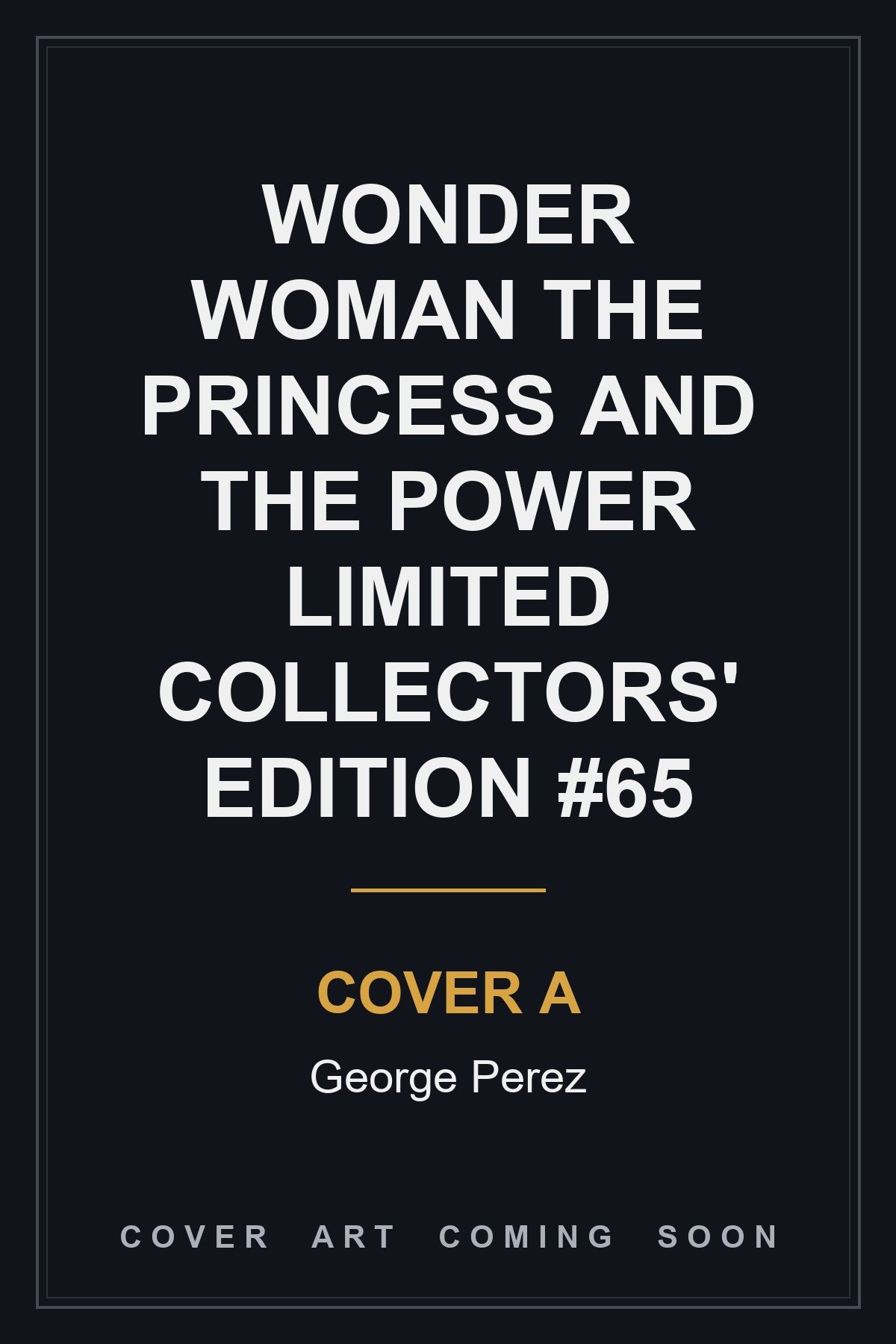 Wonder Woman The Princess and the Power Limited Collectors' Edition #65 Cover A George Perez - cover art coming soon