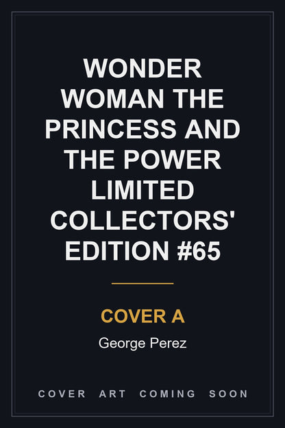 Wonder Woman The Princess and the Power Limited Collectors' Edition #65 Cover A George Perez - cover art coming soon