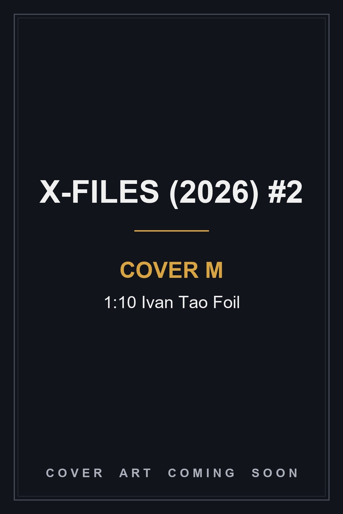 X-Files (2026) #2 Cover M 1:10 Ivan Tao Foil - cover art coming soon