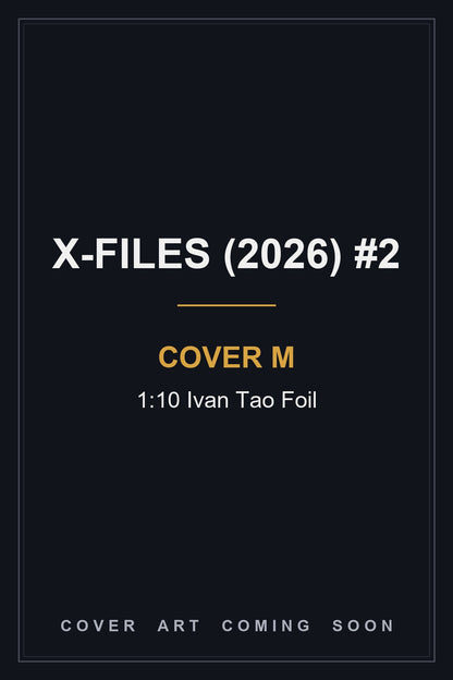 X-Files (2026) #2 Cover M 1:10 Ivan Tao Foil - cover art coming soon