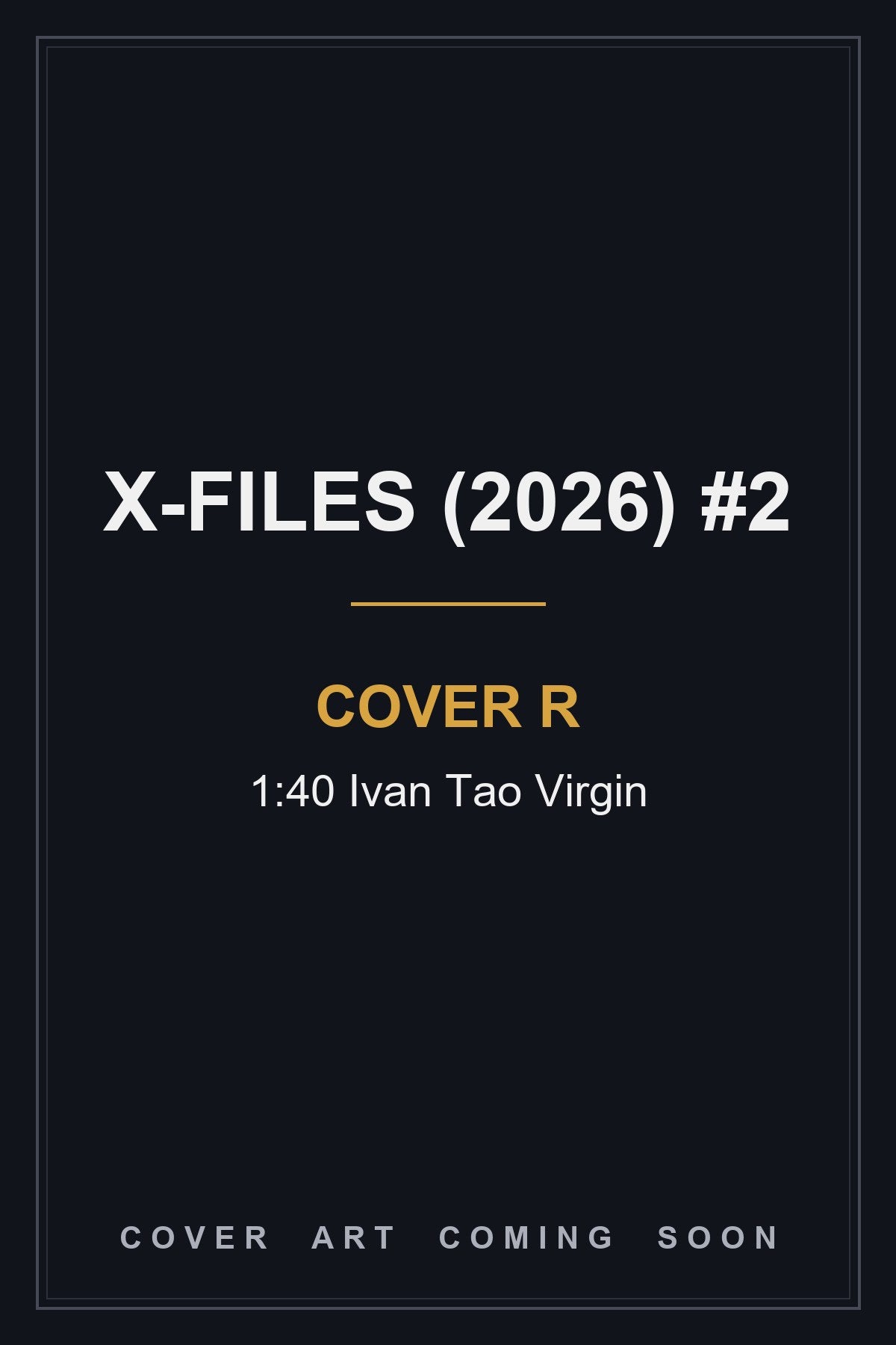 X-Files (2026) #2 Cover R 1:40 Ivan Tao Virgin - cover art coming soon