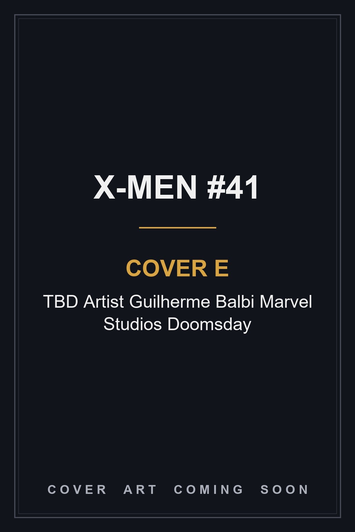 X-MEN #41 Cover E TBD Artist Guilherme Balbi Marvel Studios Doomsday - cover art coming soon