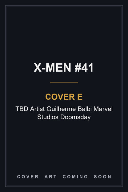 X-MEN #41 Cover E TBD Artist Guilherme Balbi Marvel Studios Doomsday - cover art coming soon