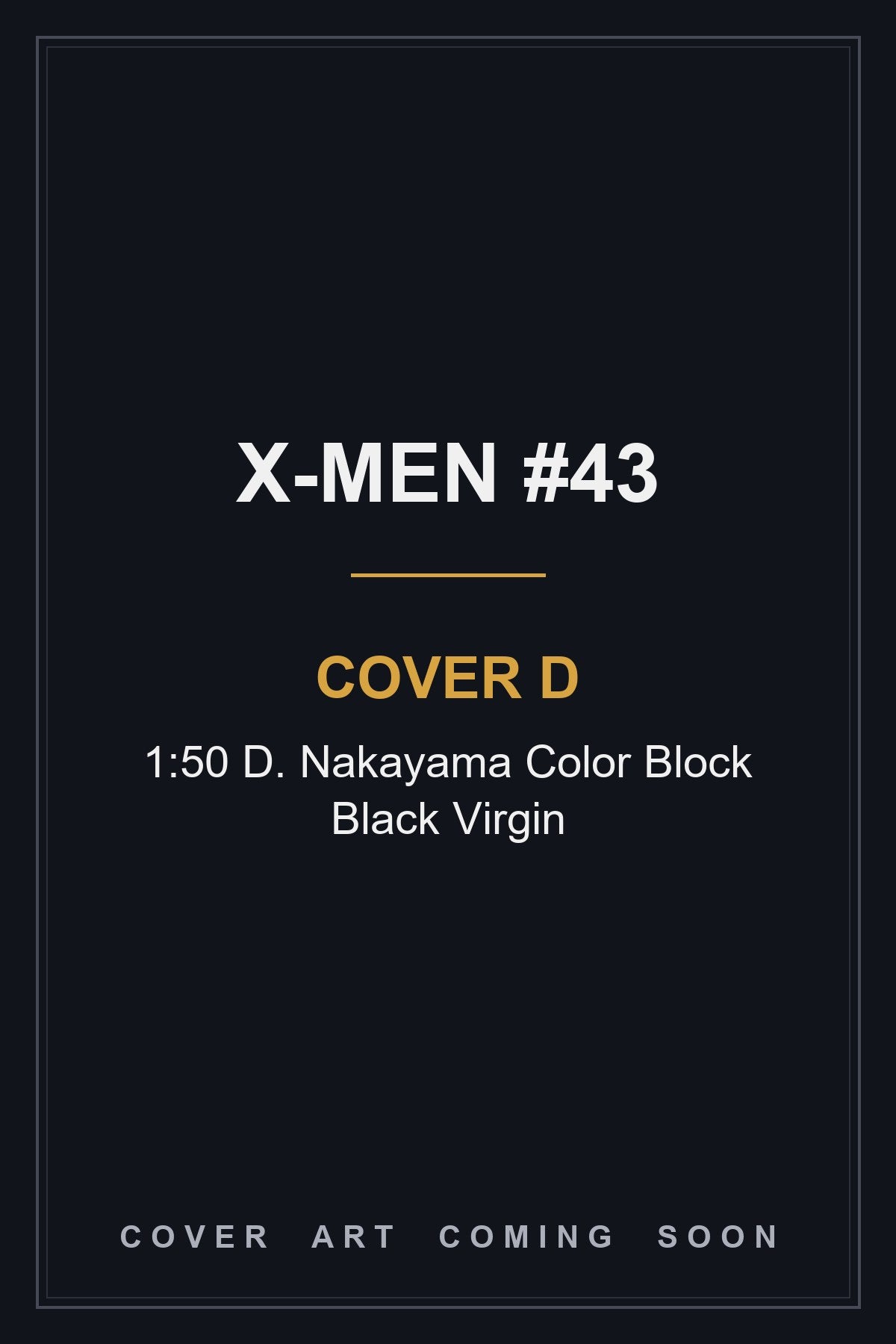 X-Men #43 Cover D 1:50 D. Nakayama Color Block Black Virgin - cover art coming soon