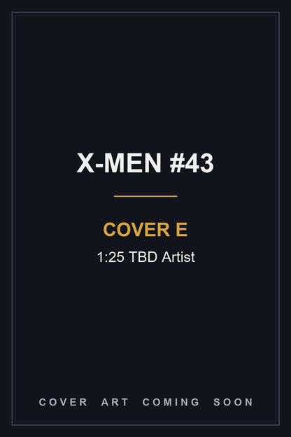X-Men #43 Cover E 1:25 TBD Artist - cover art coming soon