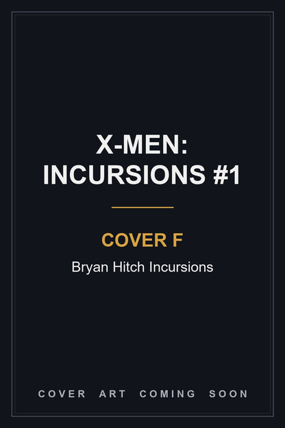 X-Men: Incursions #1 Cover F Bryan Hitch Incursions — cover art coming soon