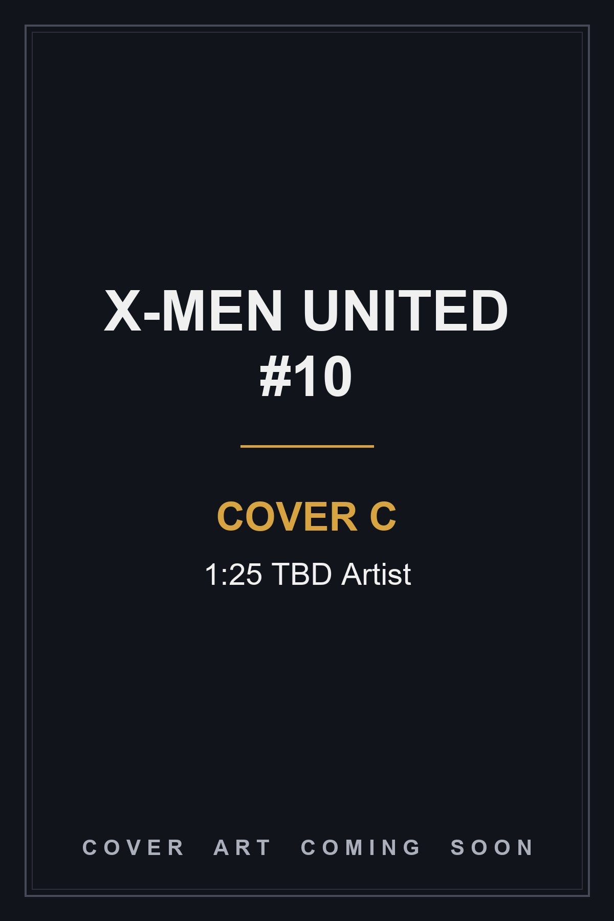 X-Men United #10 Cover C 1:25 TBD Artist — cover art coming soon