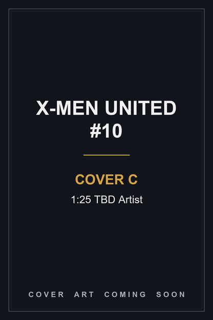 X-Men United #10 Cover C 1:25 TBD Artist — cover art coming soon