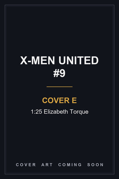 X-Men United #9 Cover E 1:25 Elizabeth Torque — cover art coming soon