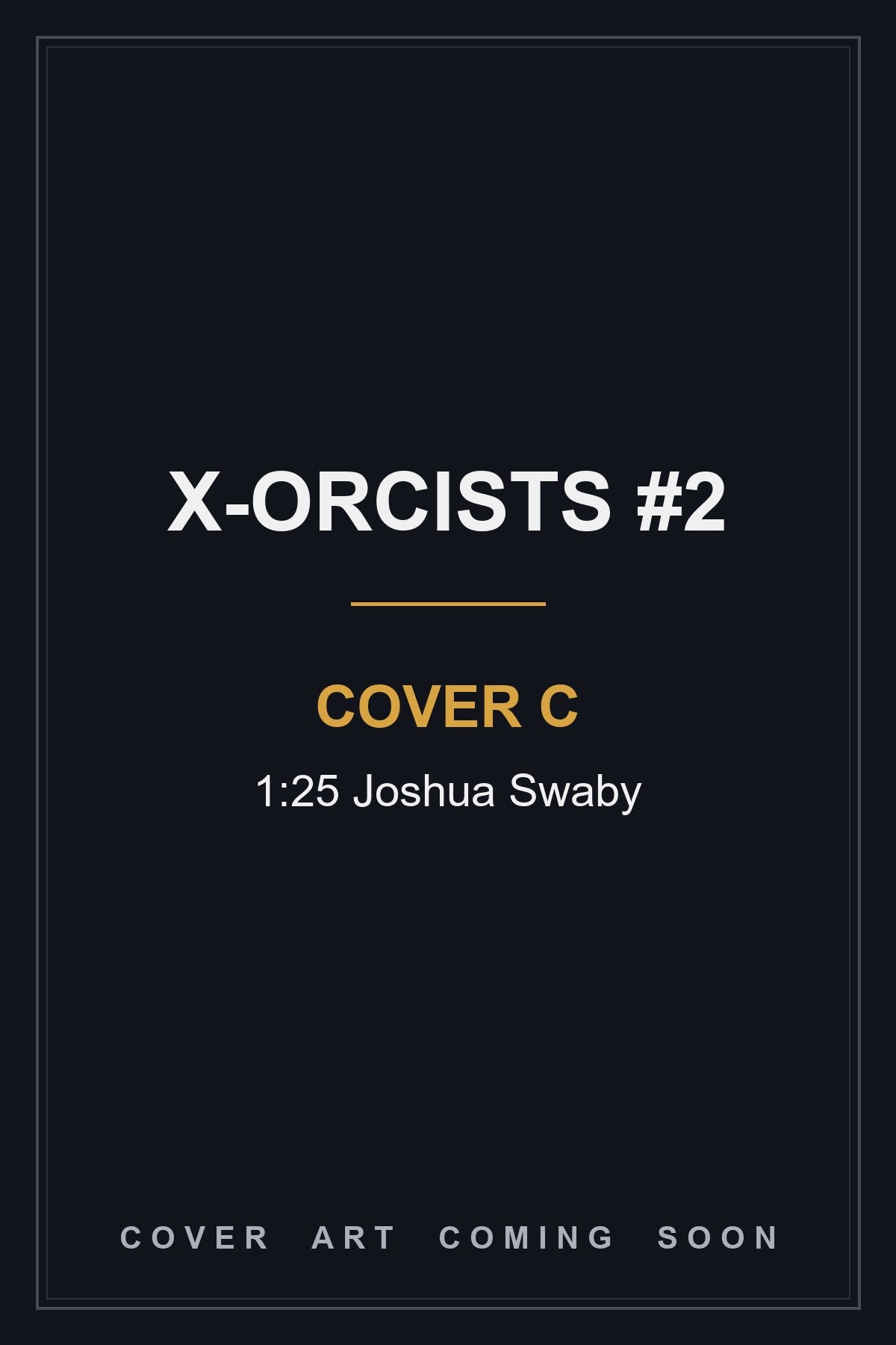 X-Orcists #2 Cover C 1:25 Joshua Swaby - cover art coming soon