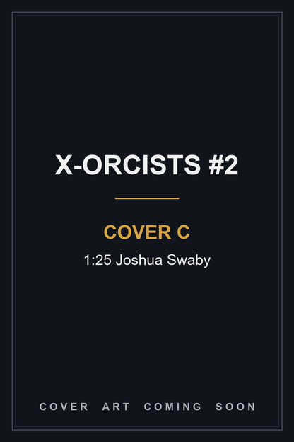 X-Orcists #2 Cover C 1:25 Joshua Swaby - cover art coming soon