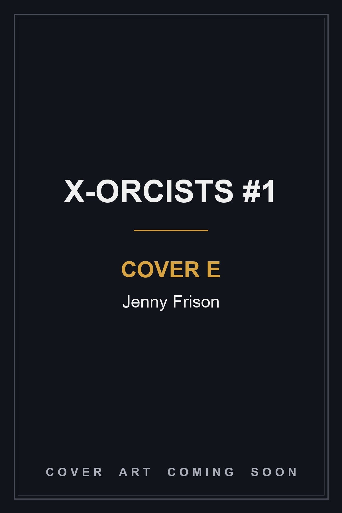 X-Orcists #1 Cover E Jenny Frison — cover art coming soon