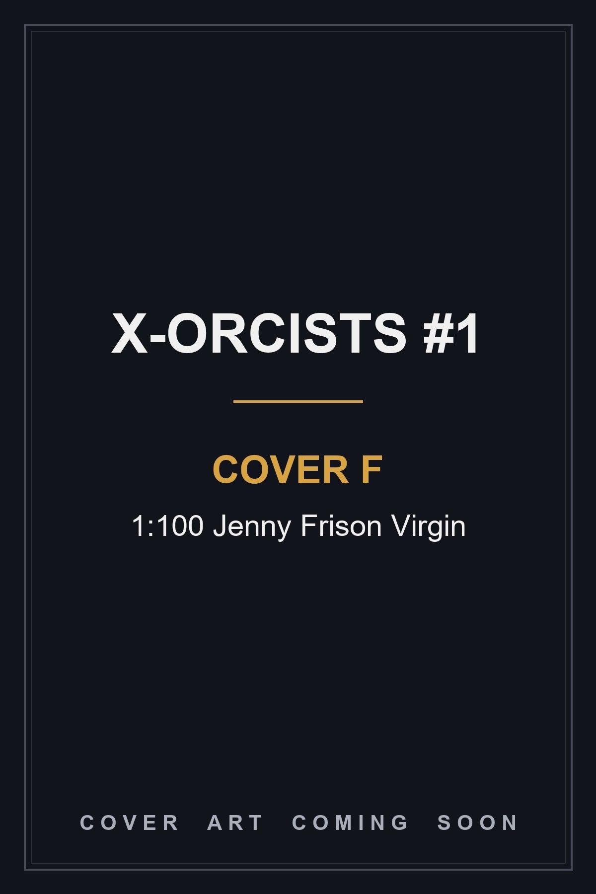 X-Orcists #1 Cover F 1:100 Jenny Frison Virgin — cover art coming soon