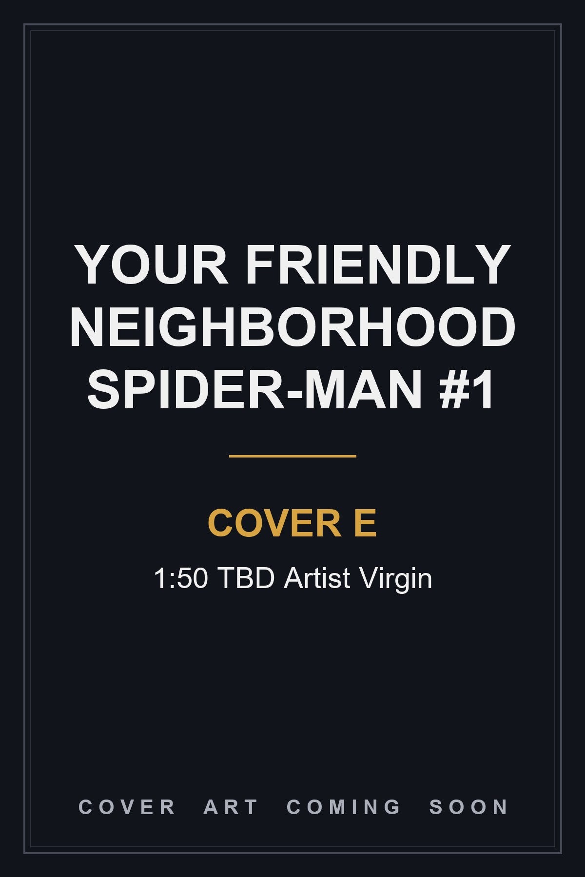Your Friendly Neighborhood Spider-Man #1 Cover E 1:50 TBD Artist Virgin - cover art coming soon